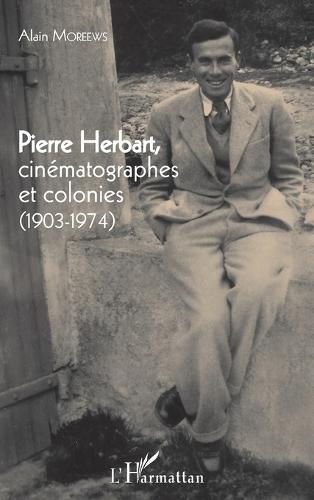 Pierre Herbart, cinématographes et colonies: (1903 - 1974)