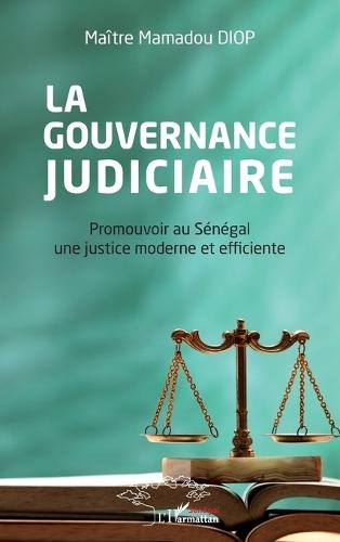 La gouvernance judiciaire: Promouvoir au Sénégal une justice moderne et efficiente