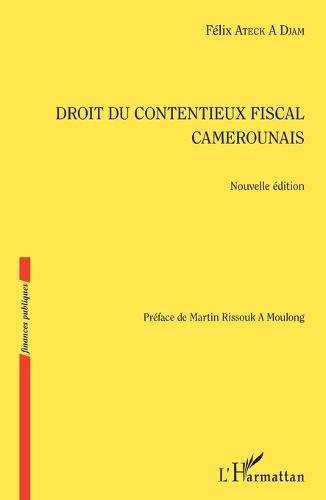 Droit du contentieux fiscal camerounais: Nouvelle édition