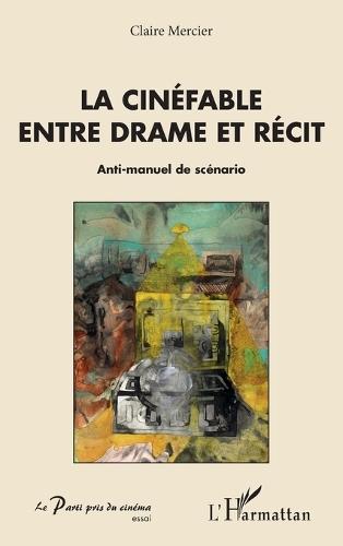 La cinéfable entre drame et récit: Anti-manuel de scénario
