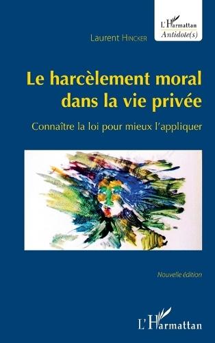 Le harcèlement moral dans la vie privée: Connaître la loi pour mieux l'appliquer Nouvelle édition