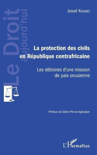 Protection des civils en République centrafricaine: Les déboires d'une mission de paix onusienne