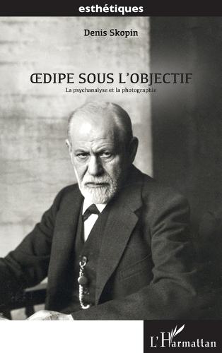 Oedipe sous l'objectif: La psychanalyse et la photographie