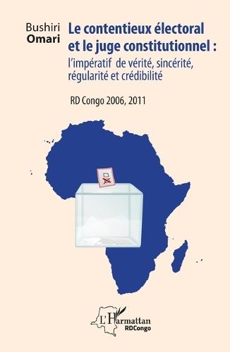 Le contentieux électoral et le juge institutionnel: l'impératif de vérité, sincérité, régularité et crédibilité RD Congo 2006, 2011