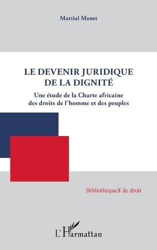 Le devenir juridique de la dignité: Une étude de la Charte africaine des droits de l'homme et des peuples