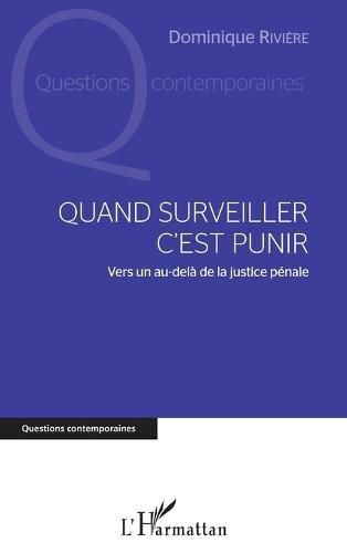 Quand surveiller c'est punir: Vers un au-delà de la justice pénale