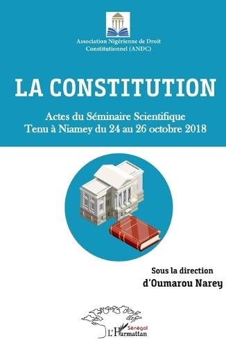 La constitution. Actes du Séminaire Scientifique tenu à Niamey du 24 au 26 octobre 2018