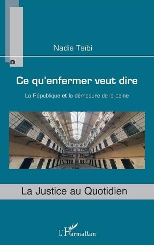 Ce qu'enfermer veut dire: La République et la démesure de la peine