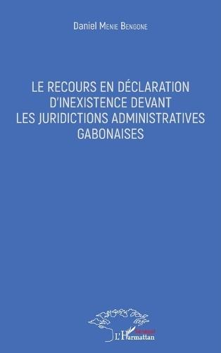 Le recours en déclaration d'inexistence devant les juridictions administratives gabonaises