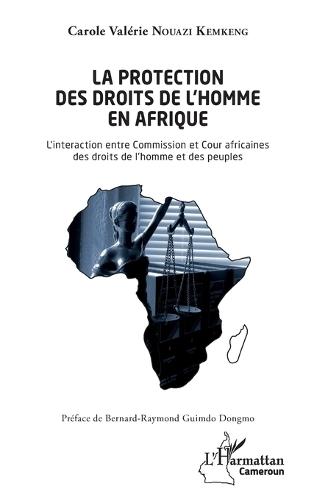 La protection des droits de l'homme en Afrique: L'interaction entre Commission et cour africaines des droits de l'homme et des peuples