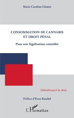 Consommation de cannabis et droit pénal: Pour une législation contrôlée
