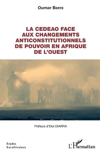 La CEDEAO face aux changements anticonstitutionnels de pouvoir en Afrique de l'Ouest