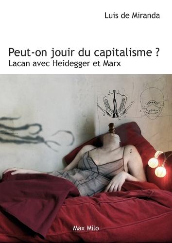Peut-on jouir du capitalisme ?: Lacan avec Heidegger et Marx