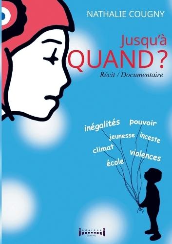 Jusqu'à quand?: Climat, pouvoir, inégalités, violences: un cri d'alerte et d'amour.
