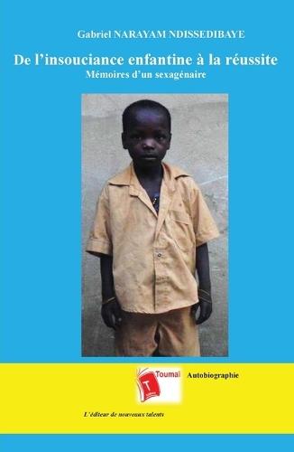 De l'insouciance enfantine à la réussite: Mémoires d'un sexagénaire