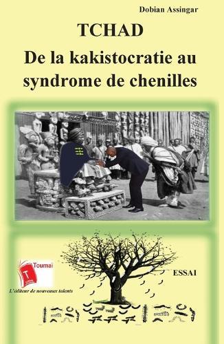 Tchad: De la kakistocratie au syndrome de chenilles