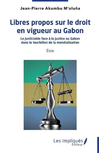 Libres propos sur le droit en vigueur au Gabon: Le justiciable face à la justice au Gabon dans le tourbillon de la mondialisation