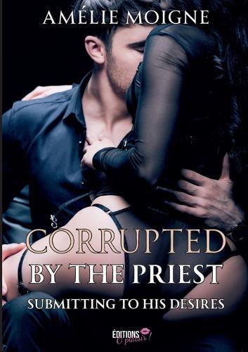 Corrupted by the Priest: Submitting to his desires