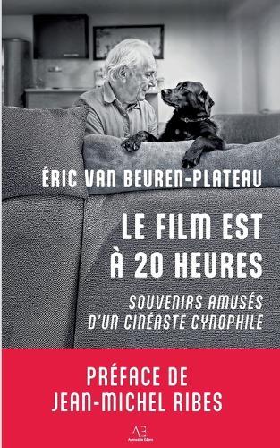 Le film est à 20 heures: Souvenirs amusés d'un cinéaste cynophile