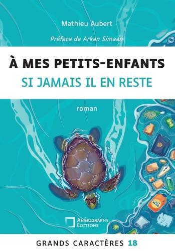 A mes petits-enfants si jamais il en reste: Grands Caractères 18