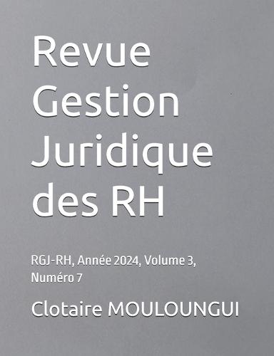 Revue Gestion Juridique des RH: RGJ-RH, Année 2024, Volume 3, Numéro 7