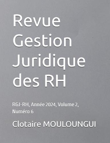 Revue Gestion Juridique des RH: RGJ-RH, Année 2024, Volume 2, Numéro 6