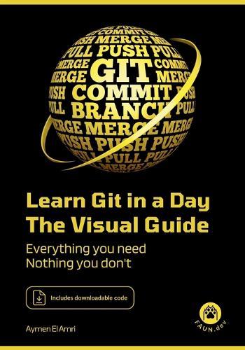 Learn Git in a Day: Everything you need, nothing you don't