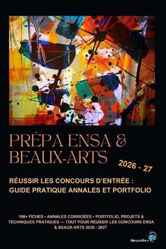 Prépa ENSA & Beaux-Arts: Réussir les concours d'entrée - Guide pratique, annales et portfolio