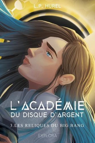L'Académie du Disque d'Argent (tome 3): Les Reliques du Big Bang