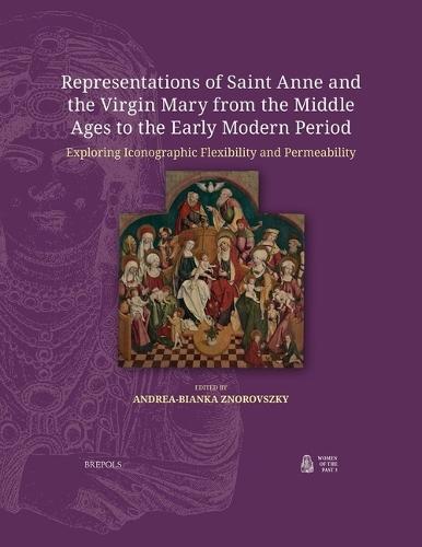 Representations of Saint Anne and the Virgin Mary from the Middle Ages to the Early Modern Period: Exploring Iconographic Flexibility and Permeability