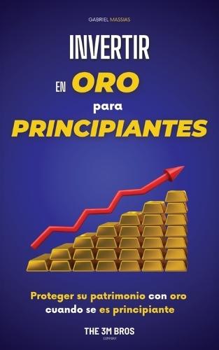 Invertir en Oro para Principiantes: Proteger su Patrimonio con Oro