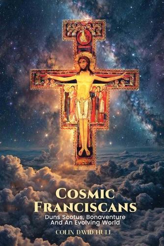 Cosmic Franciscans - Duns Scotus, Bonaventure, and an Evolving world