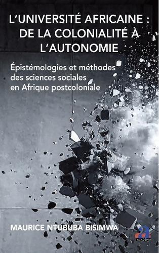 L'Université africaine: de la colonialité à l'autonomie: Épistémologies et méthodes des sciences sociales en Afrique postcoloniale