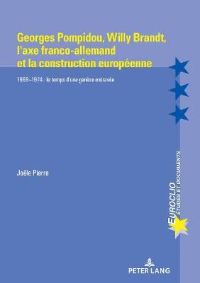 Georges Pompidou, Willy Brandt, l'Axe Franco-Allemand Et La Construction Européenne: 1969-1974: Le Temps d'Une Genèse Entravée
