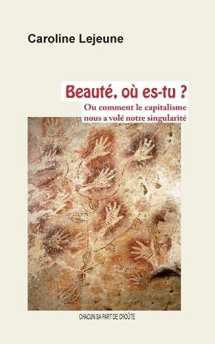 Beauté, où es-tu ?: Ou comment le capitalisme nous a volé notre singularité