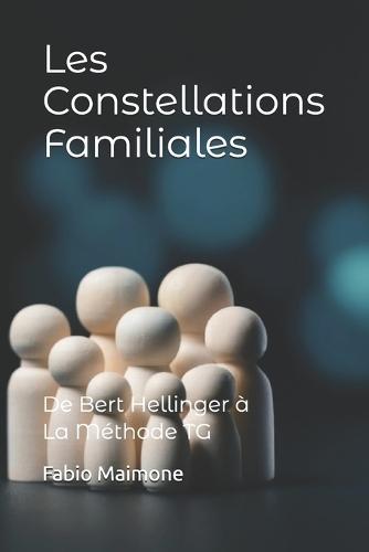 Les Constellations Familiales: De Bert Hellinger à La Méthode TG
