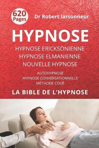 Hypnose ericksonienne, hypnose elmanienne et nouvelle hypnose: Les trois grands courants de l'hypnose ainsi que l'Autohypnose et l'Hypnose conversationnelle