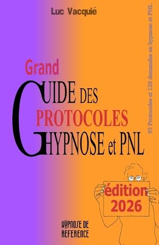 Grand Guide des Protocoles Hypnose et PNL: édition 2026