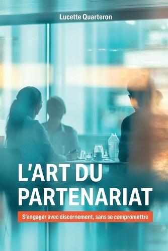 L'art du partenariat: S'engager avec discernement, sans se compromettre
