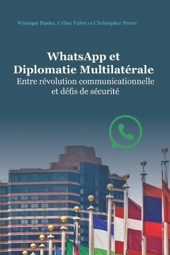 Whatsapp Et Diplomatie Multilatérale: Entre révolution communicationnelle et défis de sécurité