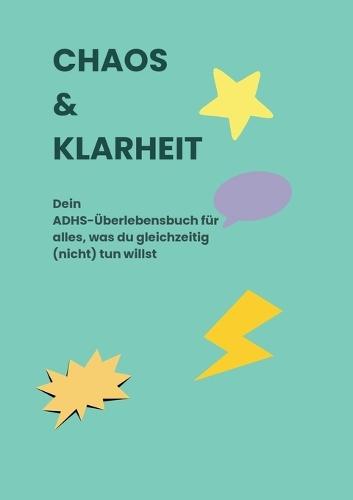 Chaos & Klarheit: Dein ADHS-Überlebensbuch für alles, was du gleichzeitig (nicht) tun willst