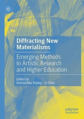 Diffracting New Materialisms: Emerging Methods in Artistic Research and Higher Education