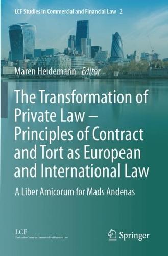 The Transformation of Private Law – Principles of Contract and Tort as European and International Law: A Liber Amicorum for Mads Andenas