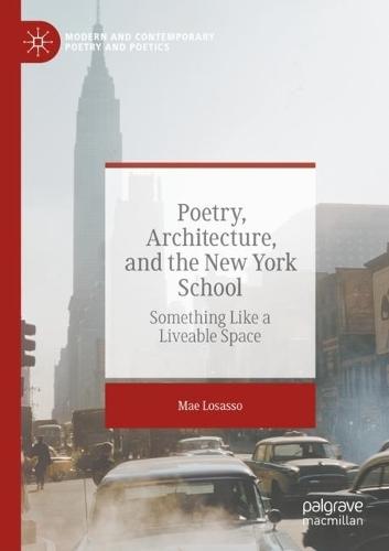 Poetry, Architecture, and the New York School: Something Like a Liveable Space