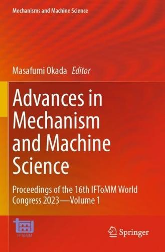 Advances in Mechanism and Machine Science: Proceedings of the 16th IFToMM World Congress 2023—Volume 1