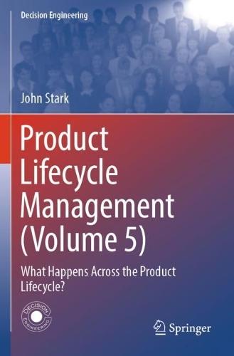 Product Lifecycle Management (Volume 5): What Happens Across the Product Lifecycle?