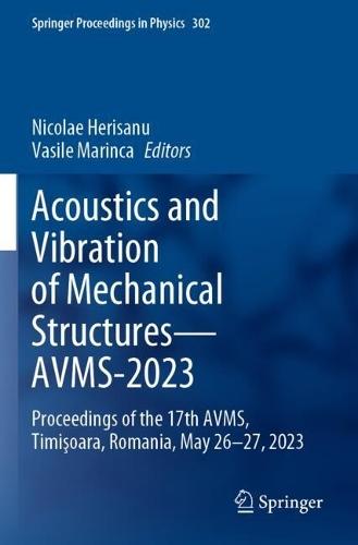Acoustics and Vibration of Mechanical Structures—AVMS-2023: Proceedings of the 17th AVMS, Timişoara, Romania, May 26–27, 2023