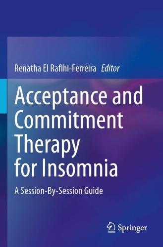 Acceptance and Commitment Therapy for Insomnia: A Session-By-Session Guide