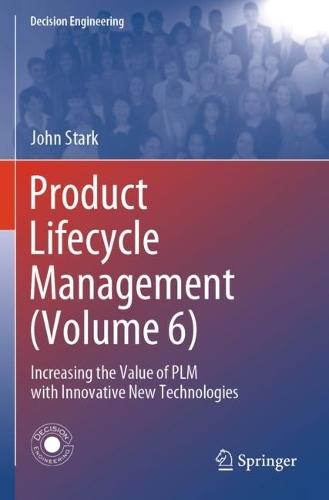 Product Lifecycle Management (Volume 6): Increasing the Value of PLM with Innovative New Technologies