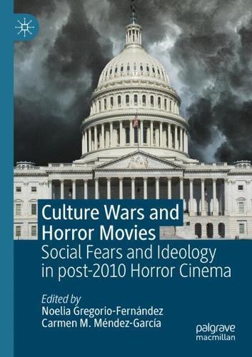 Culture Wars and Horror Movies: Social Fears and Ideology in post-2010 Horror Cinema